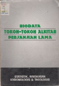 Image of BIODATA TOKOH-TOKOH ALKITAB PERJANJIAN LAMA
Statistik, Ringkasan, Khronologis & Theologis