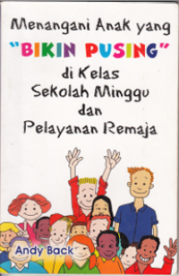 Image of Menangani Anak yang Bikin Pusing di Kelas Sekolah Minggu dan Pelayanan Remaja