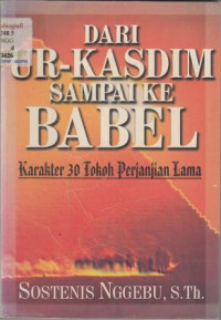Image of DARI UR-KASDIM SAMPAI KE BABEL: Karakter 30 Tokoh Perjanjian Lama