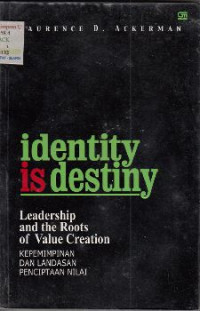 Image of Identity is Destiny:
Leadership and The Roots of Value Creation = Kepemimpinan dan Landasan Penciptaan Nilai