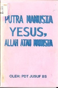 Image of PUTRA MANUSIA
YESUS, 
ALLAH ATAU MANUSIA